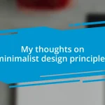 My thoughts on minimalist design principles