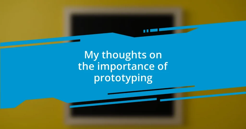 My thoughts on the importance of prototyping