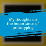 My thoughts on the importance of prototyping