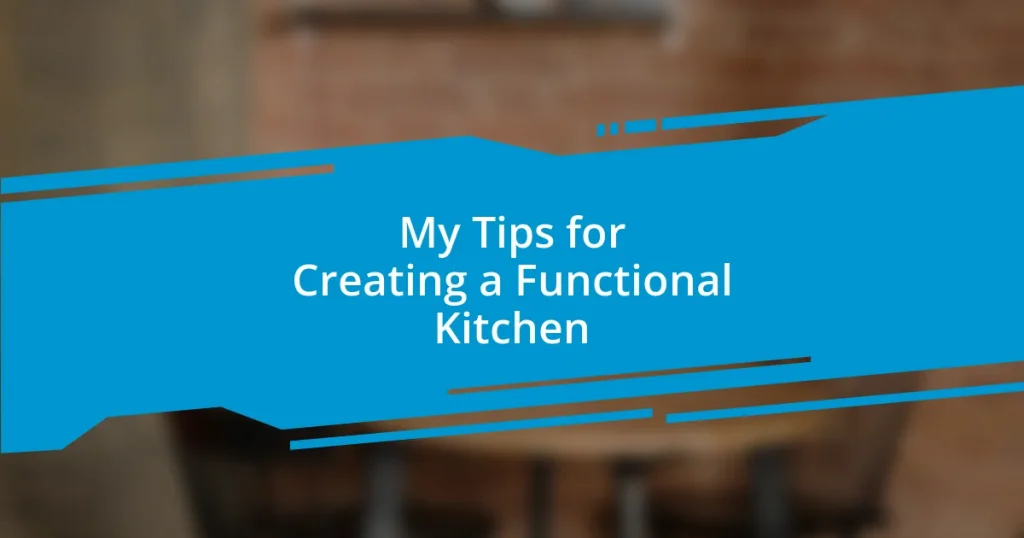 My Tips for Creating a Functional Kitchen