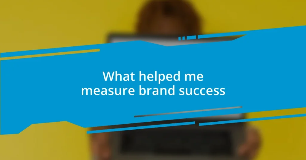 What helped me measure brand success