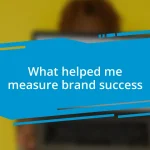 What helped me measure brand success