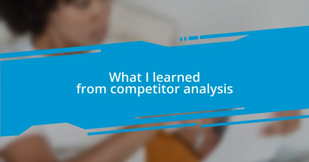 What I learned from competitor analysis