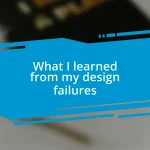 What I learned from my design failures