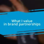 What I value in brand partnerships