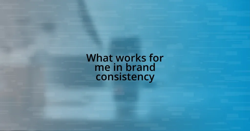 What works for me in brand consistency