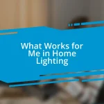 What Works for Me in Home Lighting