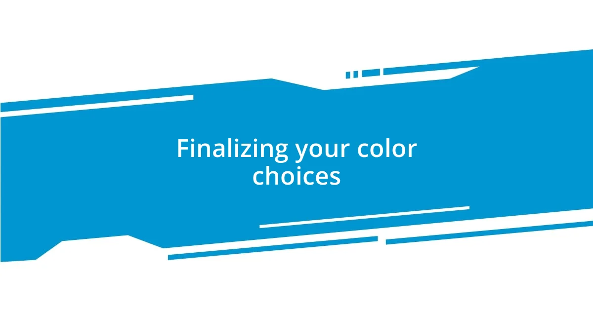 Finalizing your color choices