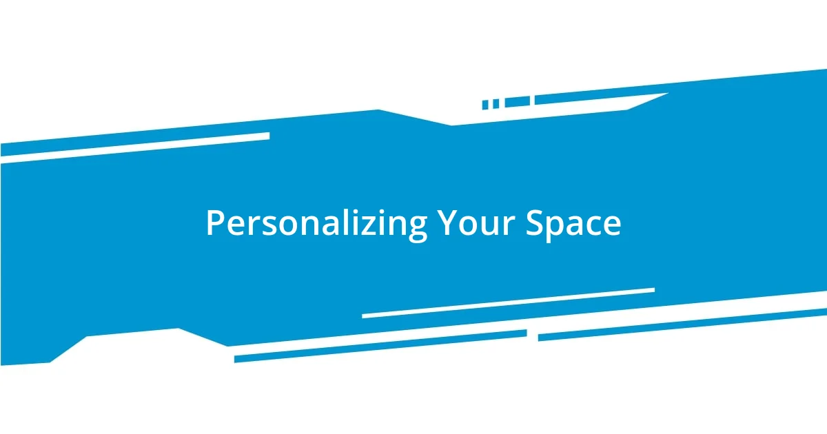 Personalizing Your Space