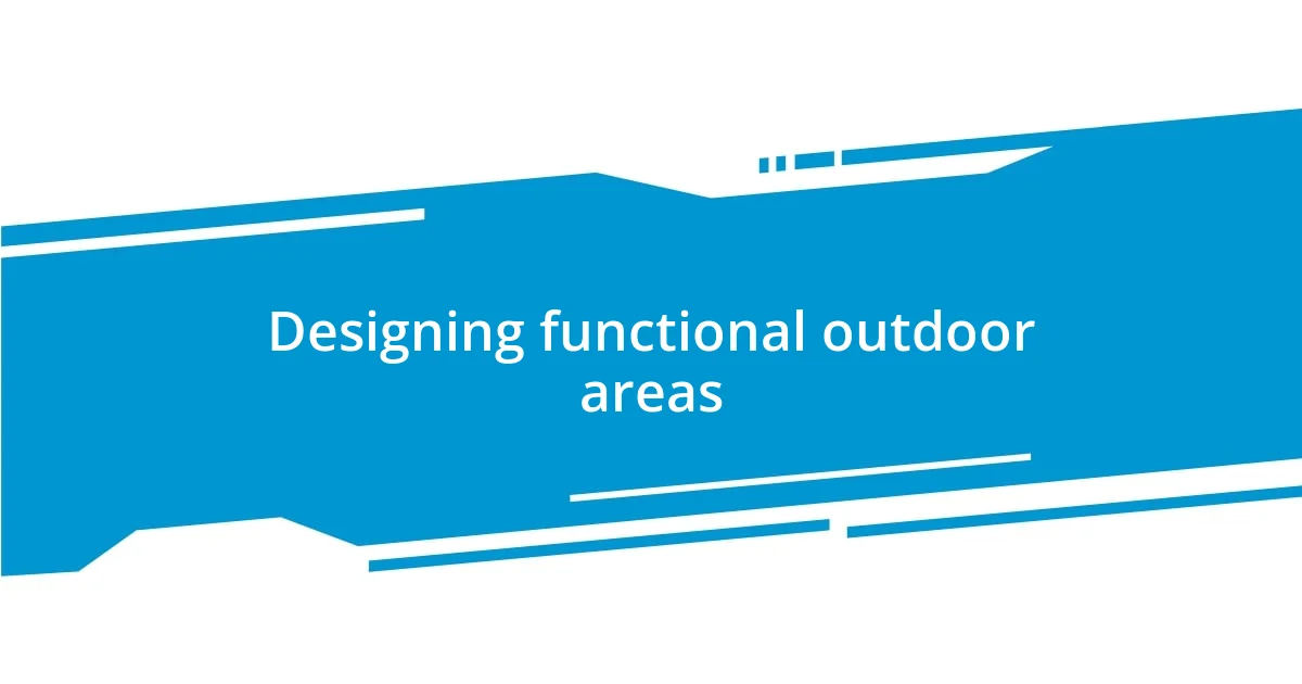 Designing functional outdoor areas