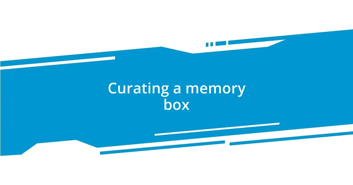 Curating a memory box