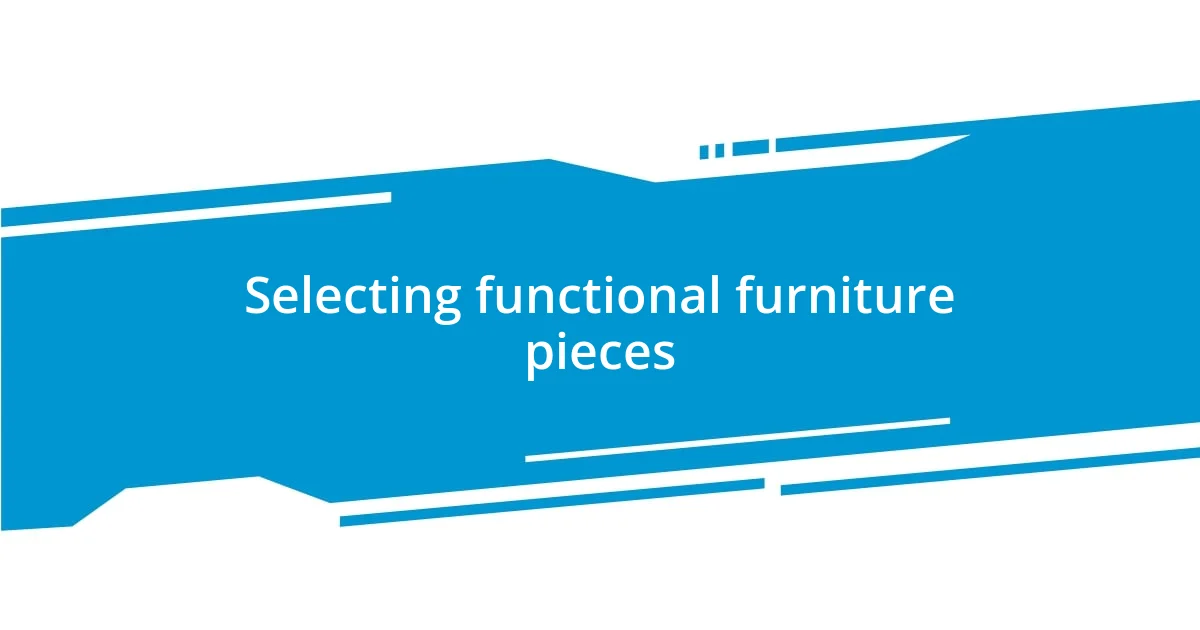 Selecting functional furniture pieces