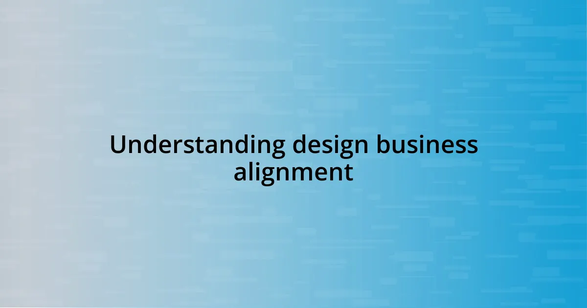 Understanding design business alignment