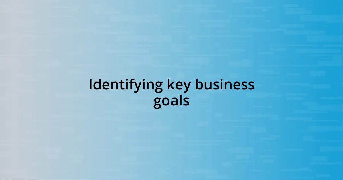 Identifying key business goals