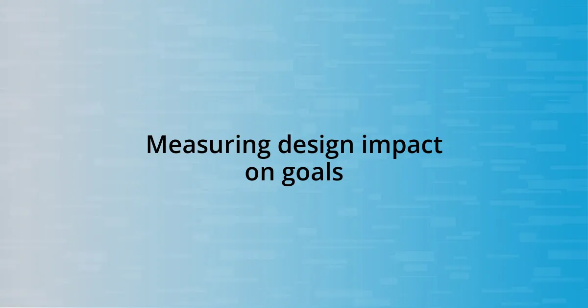 Measuring design impact on goals