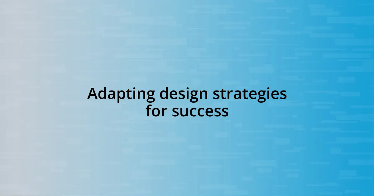 Adapting design strategies for success