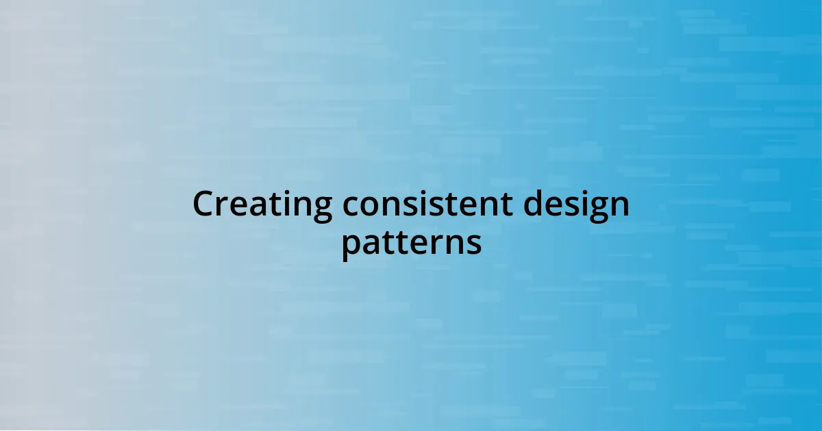 Creating consistent design patterns