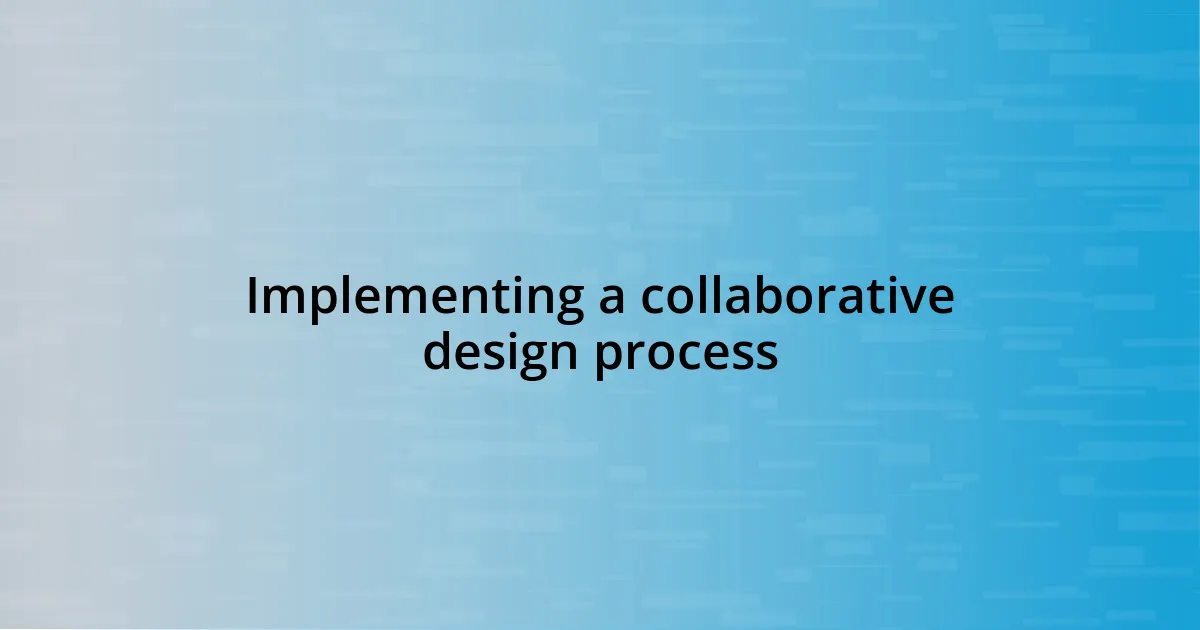 Implementing a collaborative design process