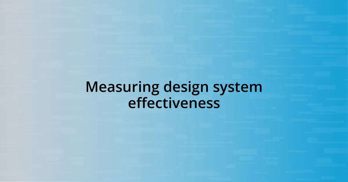 Measuring design system effectiveness