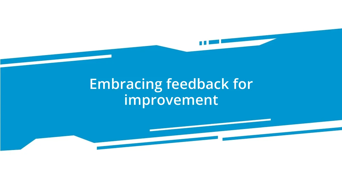 Embracing feedback for improvement