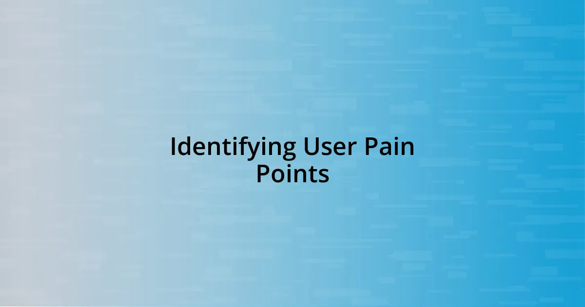 Identifying User Pain Points