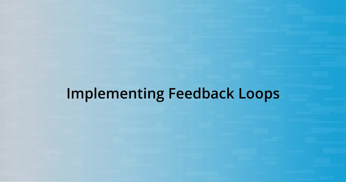 Implementing Feedback Loops