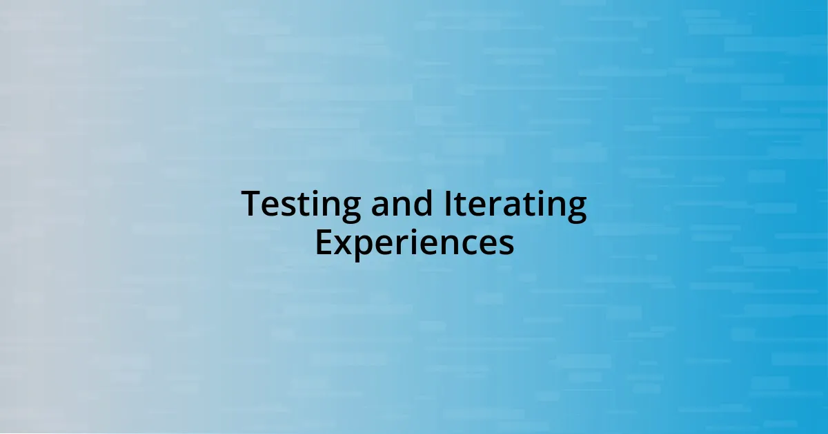 Testing and Iterating Experiences