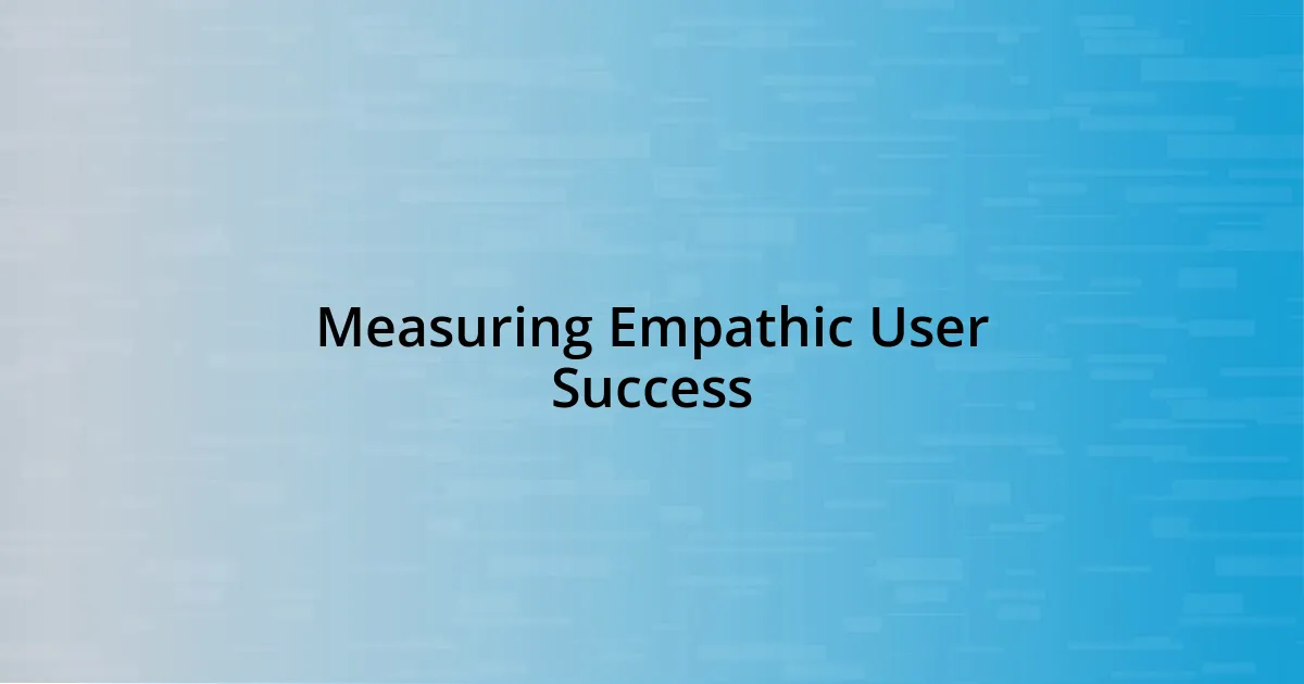 Measuring Empathic User Success