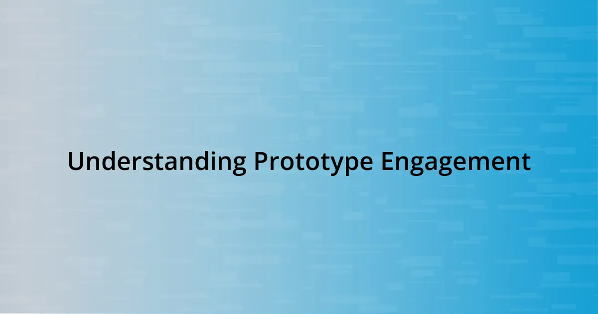 Understanding Prototype Engagement