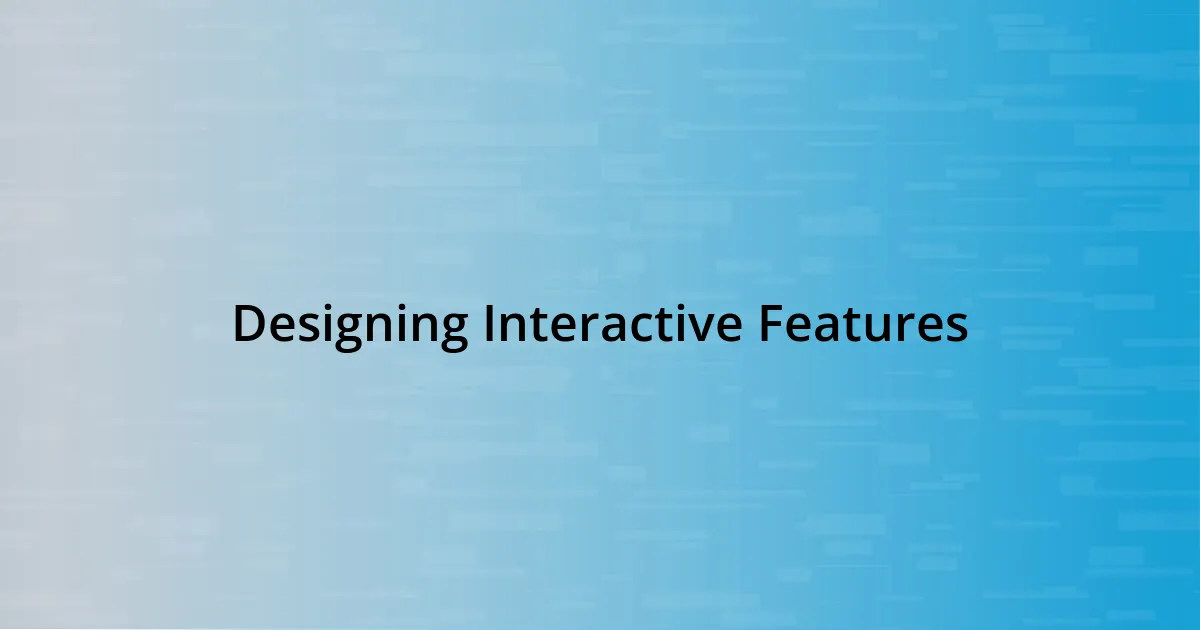 Designing Interactive Features