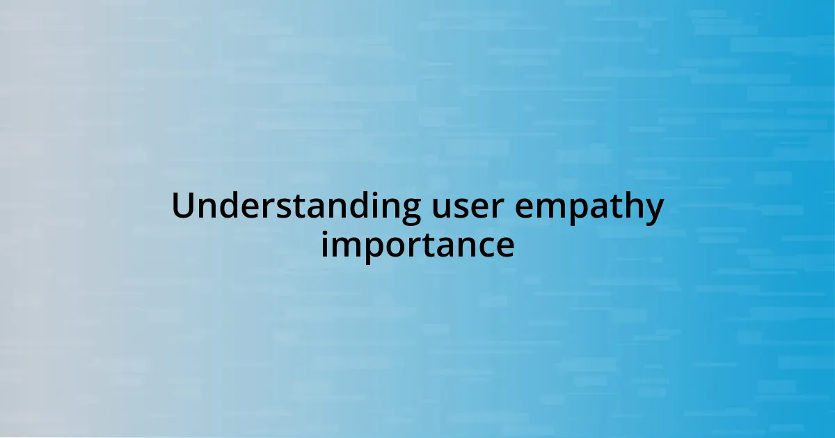 Understanding user empathy importance