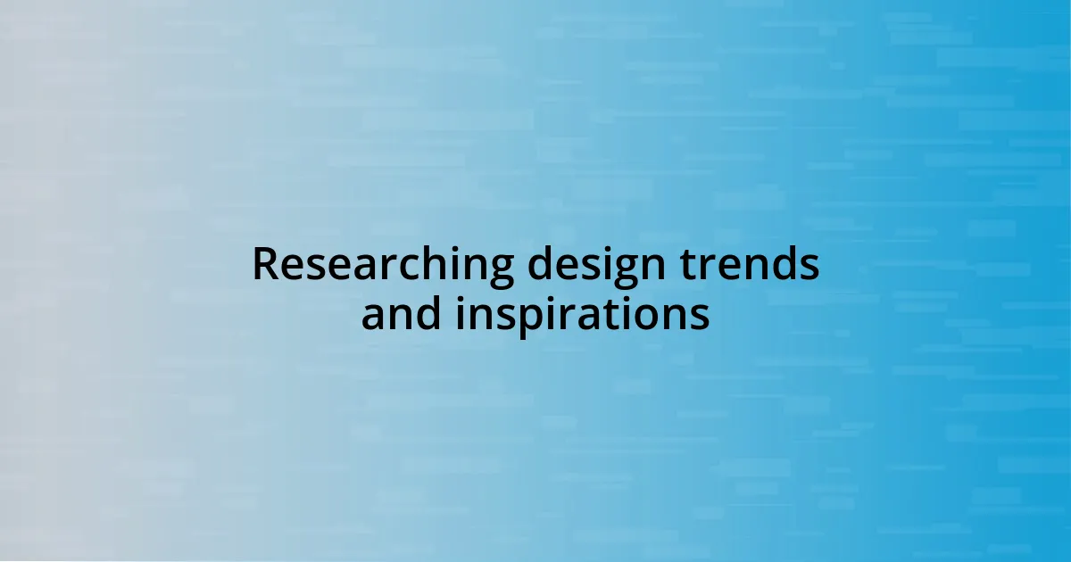 Researching design trends and inspirations