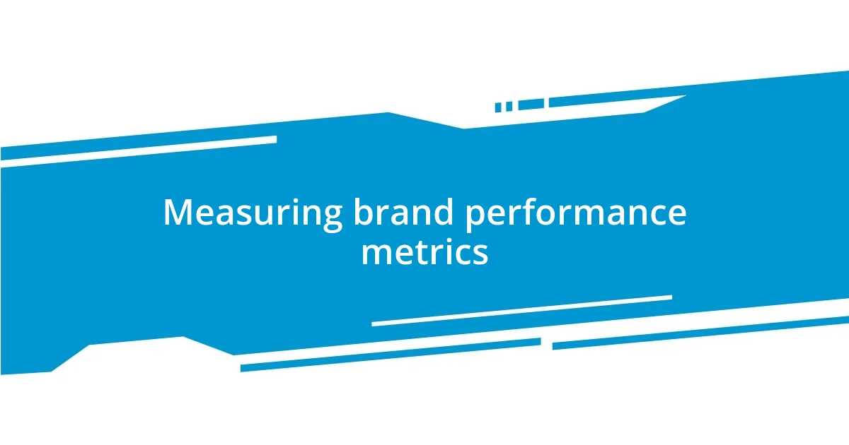 Measuring brand performance metrics