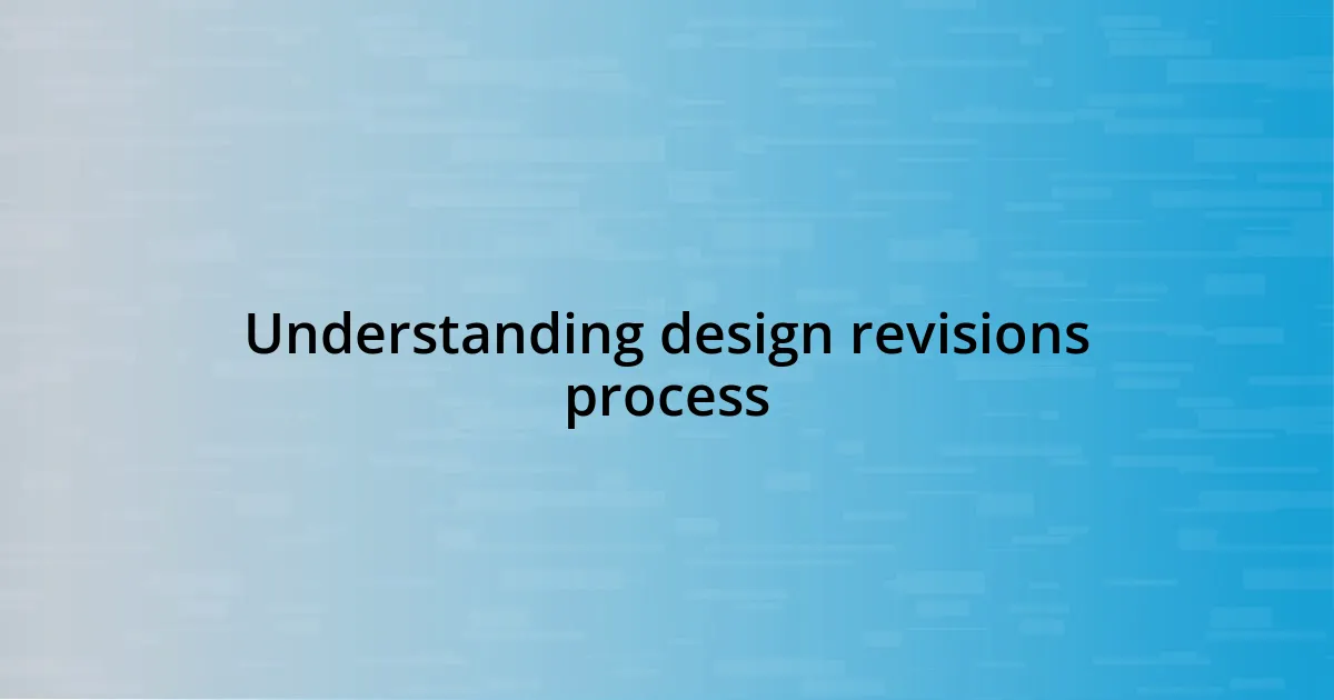 Understanding design revisions process