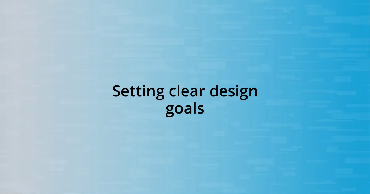 Setting clear design goals