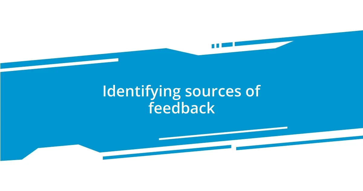 Identifying sources of feedback