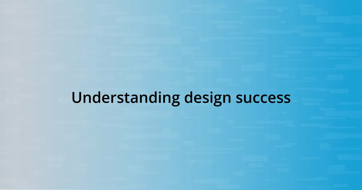 Understanding design success