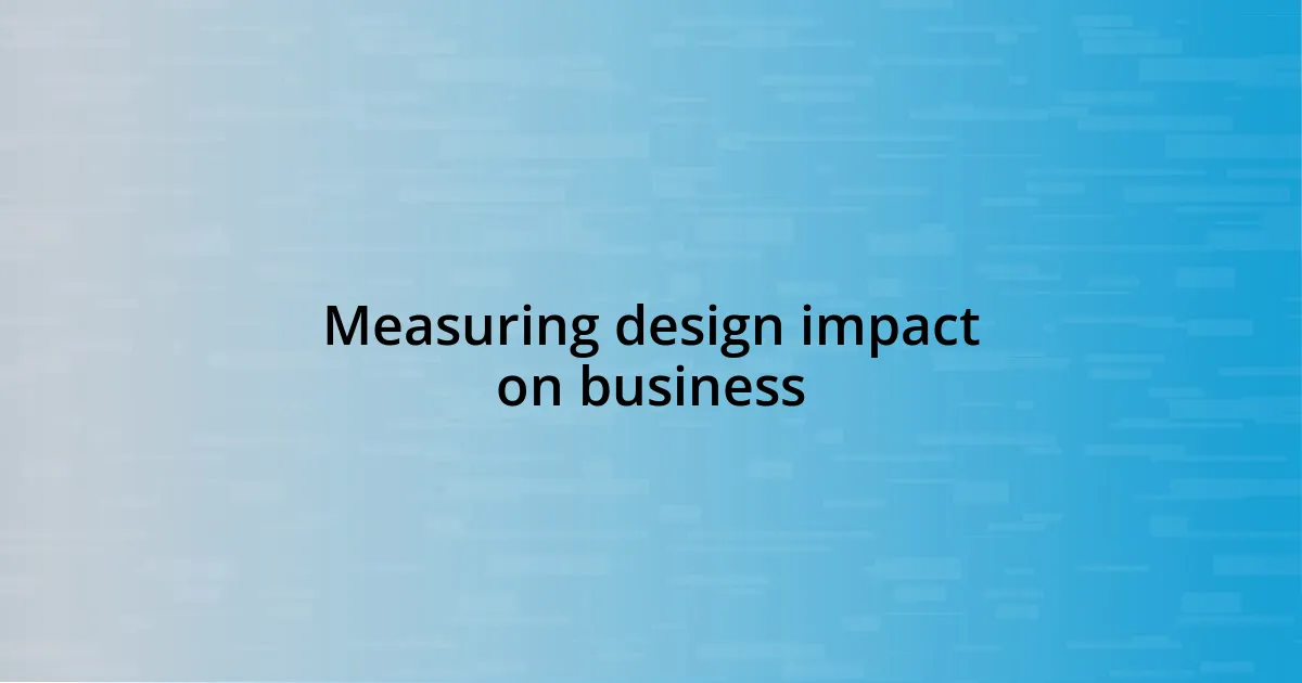 Measuring design impact on business