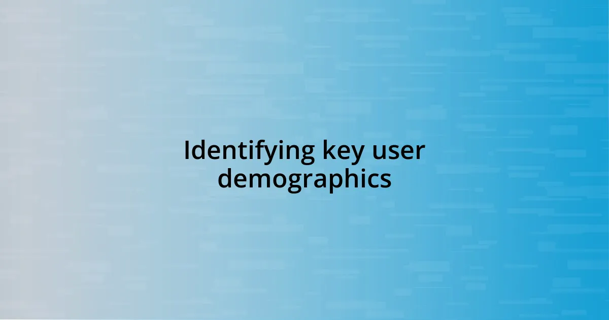 Identifying key user demographics