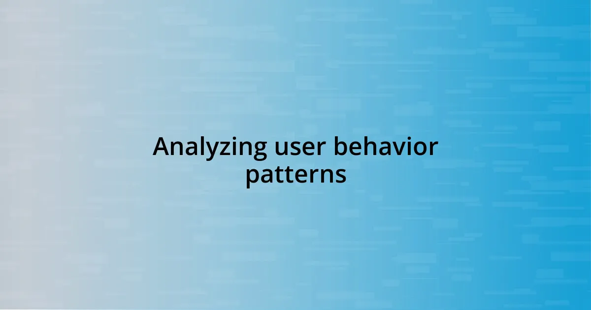 Analyzing user behavior patterns