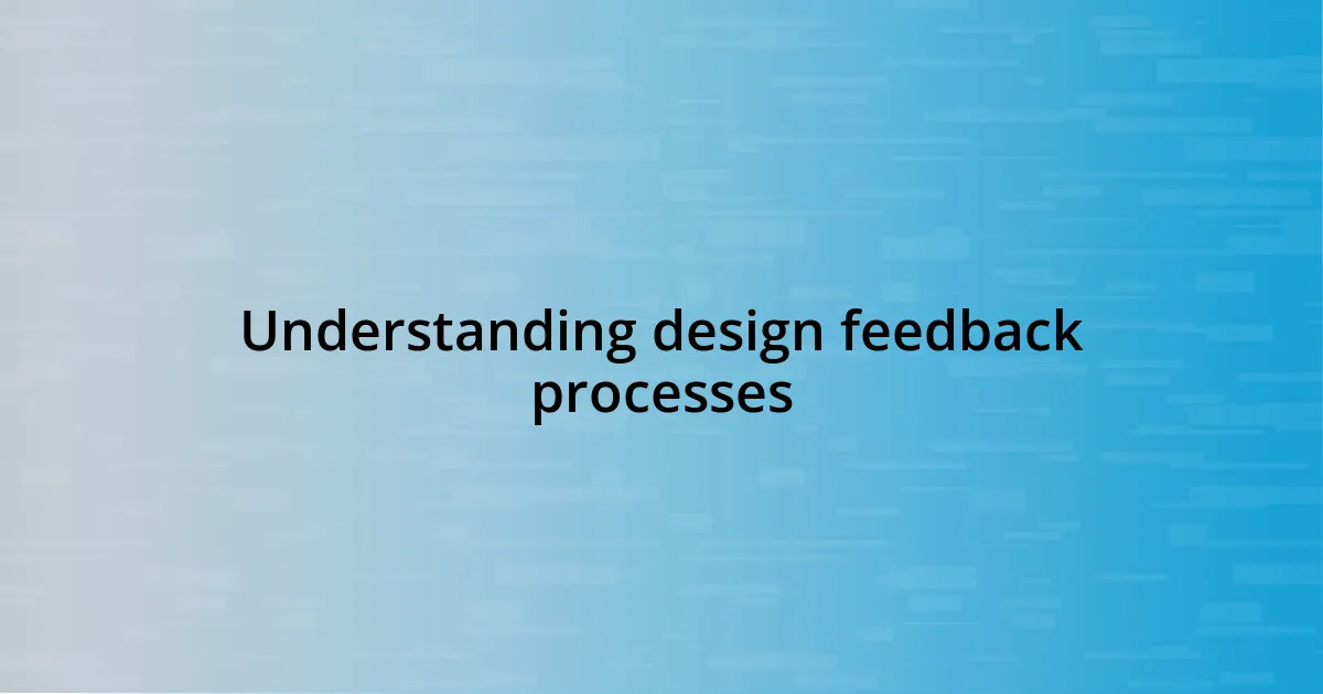 Understanding design feedback processes