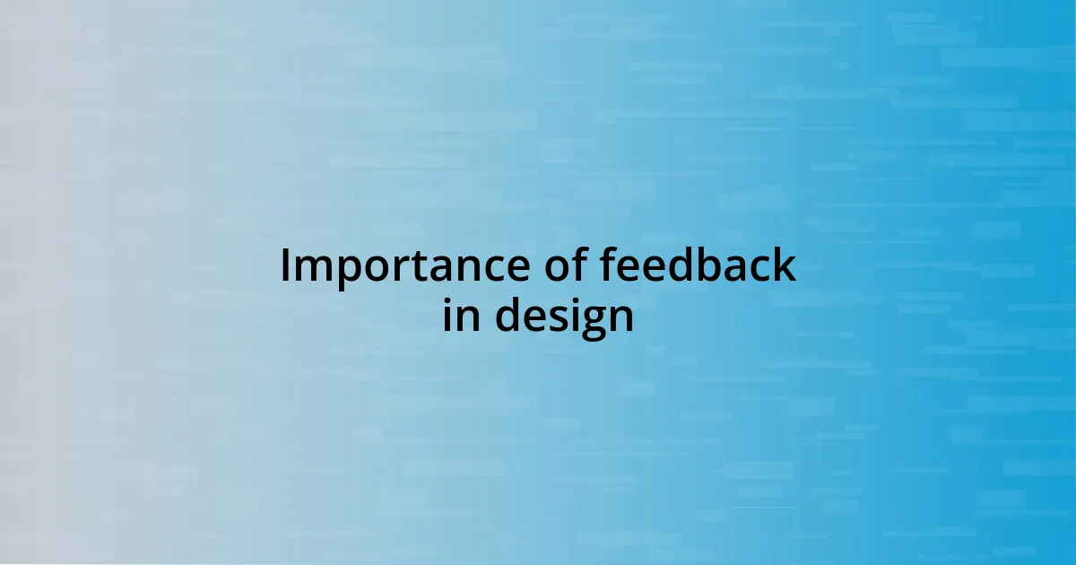 Importance of feedback in design