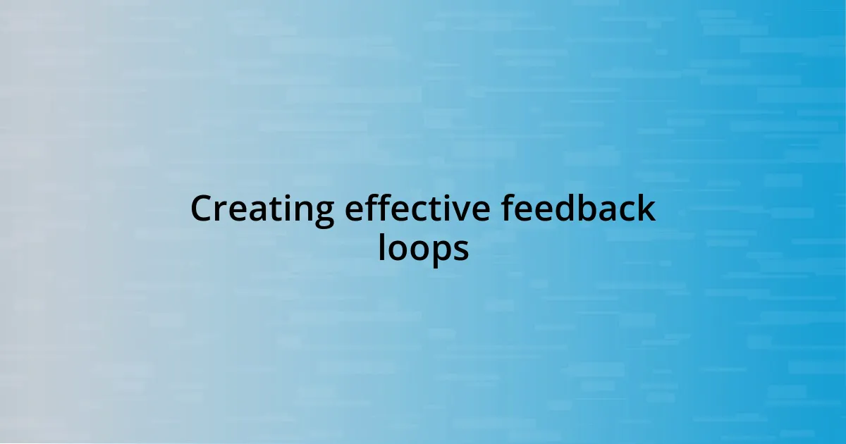 Creating effective feedback loops