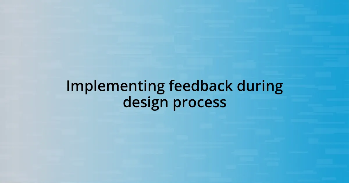 Implementing feedback during design process