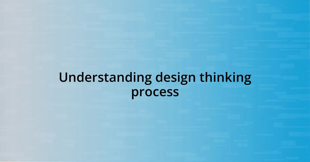 Understanding design thinking process