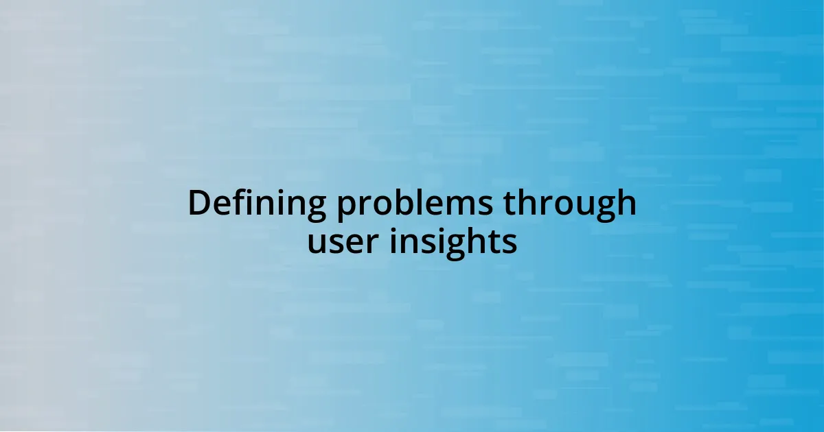 Defining problems through user insights