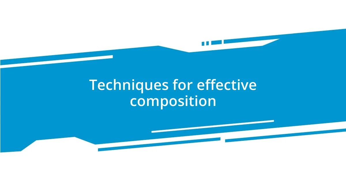 Techniques for effective composition