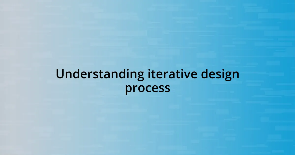 Understanding iterative design process