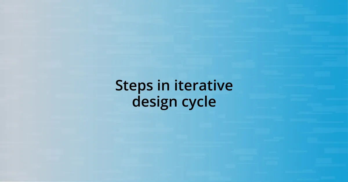 Steps in iterative design cycle