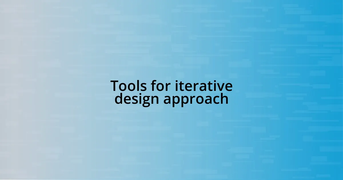 Tools for iterative design approach